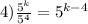 4) \frac{5 {}^{k} }{5 {}^{4} } = 5 {}^{k - 4}