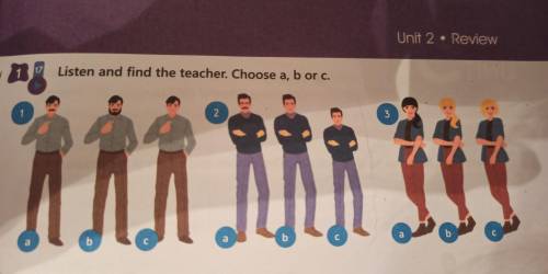 Listen and find the teacher. Choose a, b or c. 2 b