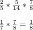 \frac{2}{5} *\frac{5}{14} *\frac{7}{8} frac{1}{7} *\frac{7}{8} =\frac{1}{8}