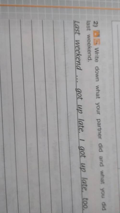 2)Write down what your partner did and what you did last weekend. Хочу написать по типу:На выходных