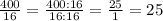 \frac{400}{16} =\frac{400:16}{16:16} =\frac{25}{1} =25