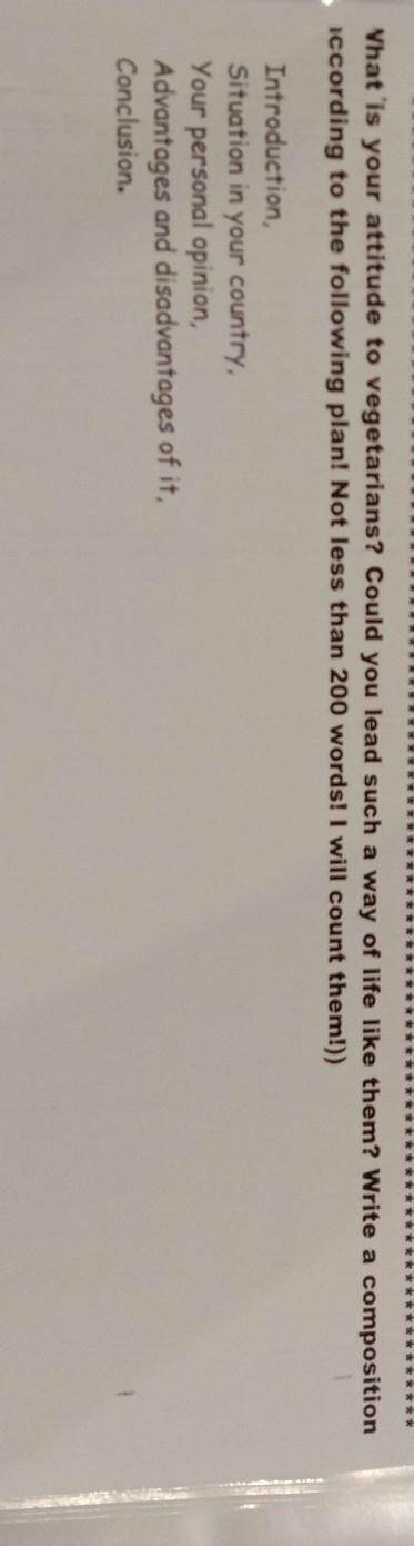 What is your attitude to vegetarians? Could you lead such a way of life like them? Write a compositi
