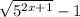 \sqrt{5 ^{2x + 1} } - 1