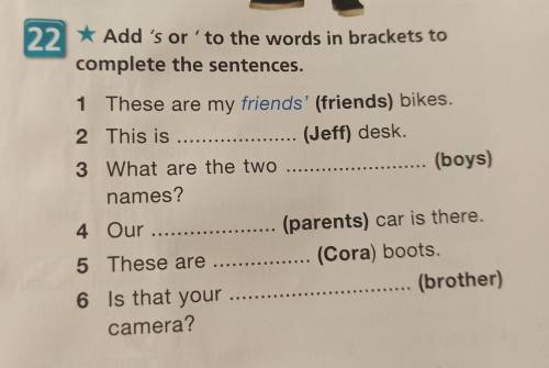 1 These are my friends' (friends) bikes. 2 This is (Jeff) desk 3 What are the two ... (boys) names