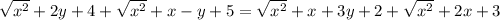 \sqrt{x ^{2} } + 2y + 4 + \sqrt{x ^{2} } + x - y + 5 = \sqrt{x ^{2} } + x + 3y + 2 + \sqrt{x ^{2} } + 2x + 3