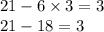 21 - 6 \times 3 = 3 \\ 21 - 18 = 3