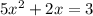 5 {x}^{2} + 2x = 3