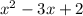 {x}^{2} - 3x + 2 \\