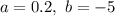 a=0.2,\ b=-5