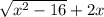 \sqrt{x {}^{2} -16} + 2x