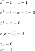 {x}^{2} + 1 = x + 1 \\ \\ {x}^{2} + 1 - x - 1 = 0 \\ \\ {x}^{2} - x = 0 \\ \\ x(x -1) = 0 \\ \\ x_{1} = 0 \\ x_{2} = 1