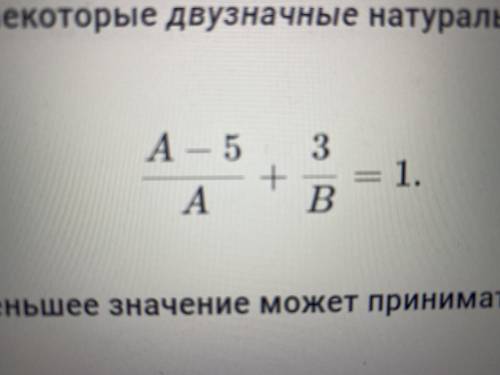 В примере с дробями некоторые двузначные натуральные числа заменили буквами A и B. A−5A+3B=1.Какое н