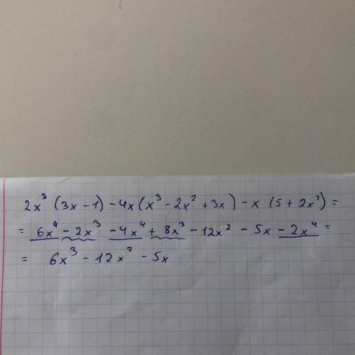 Преобразуйте в многочлен стандартного вида 2x³(3x-1)-4x(x³-2x²+3x)-x(5+2x³)