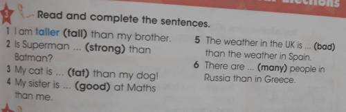 Read and complete the sentences. . 1 lam taller (tall) than my brother. 5 The weather in the UK is .