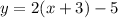 y = 2(x + 3) - 5