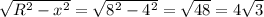 \sqrt{R^{2}-x^{2} } =\sqrt{8^{2}-4^{2} } =\sqrt{48} =4\sqrt{3}