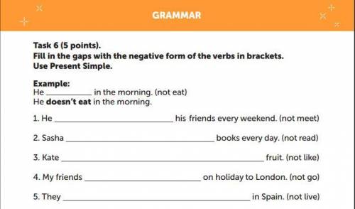 Task 6 (5 points). Fill in the gaps with the negative form of the verbs in brackets. Use Present Sim