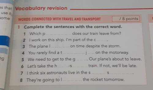 me WORDS CONNECTED WITH TRAVEL AND TRANSPORT / 8 points 1 Complete the sentences with the correct wo