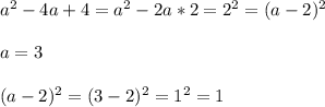 a^2-4a+4=a^2-2a*2=2^2=(a-2)^2a=3(a-2)^2=(3-2)^2=1^2=1