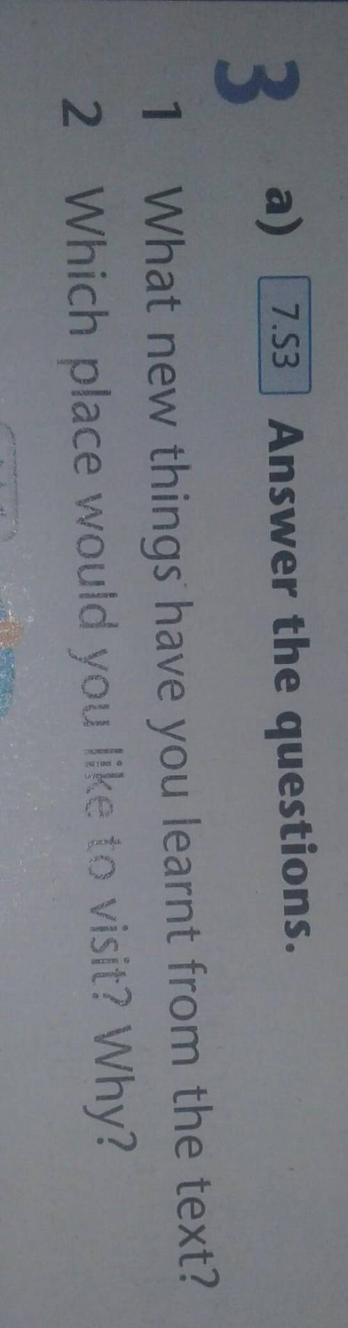 Answer the question 1 what new things have you learnt from the text ? 2 Which place would you like t