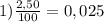 1) \frac{2,50}{100} = 0,025\\