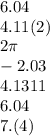 6.04 \\4.11(2) \\ 2\pi \\ - 2.03 \\ 4.1311 \\ 6.04 \\ 7.(4)