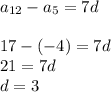 a_{12} - a_{5} = 7d \\ \\ 17 - ( - 4) = 7d \\ 21 = 7d \\ d = 3