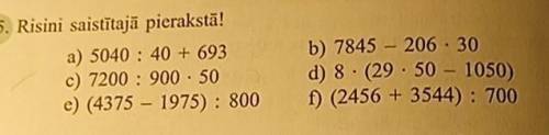 Реши действиями a) 5040 : 40 + 693c) 7200 : 900 · 50e) (4375 – 1975): 800b) 7845 - 206 • 30 d) 8 • (