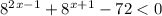 {8}^{2} {}^{ x- 1} + 8 {}^{x + 1} - 72 < 0