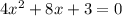 4x {}^{2} + 8x + 3 = 0