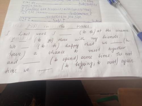 До іть будь ласка. Терміново! 1)Вставити часи 2)Вставити кондишнали 3)Розставити минулі часи. Заздел