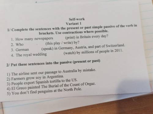 Self-work Variant 1 1/ Complete the sentences with the present or past simple passive of the verb in