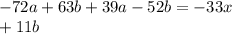 - 72a + 63b + 39a - 52b = - 33x \\ + 11b