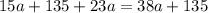 15a + 135 + 23a = 38a + 135