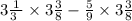 3 \frac{1}{3 \ } \times 3 \frac{3}{8} - \frac{5}{9} \times 3 \frac{3}{8}