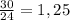 \frac{30}{24} =1,25