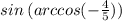 sin \: (arccos( - \frac{4}{5} ))