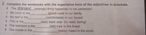 2 Complete the sentences with the superlative form of the adjectives in brackets. 0 The strangest (s