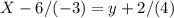 X-6/(-3)=y+2/(4)