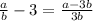 \frac{a}{b} - 3 = \frac{a - 3b}{3b}