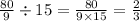 \frac{80}{9} \div 15 = \frac{80}{9 \times 15} = \frac{2}{3}