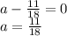 a - \frac{11}{18} = 0 \\ a = \frac{11}{18}