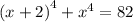 {(x + 2)}^{4} +{x}^{4} = 82