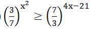 Решить неравенство (3/7)^(x^2 )≥(7/3)^(4x-21);