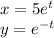 x = 5e^{t} \\ y = {e}^{ - t }