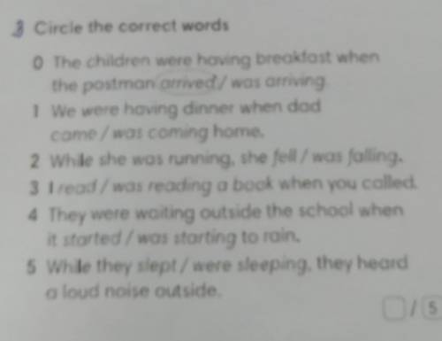 даю 3 Circldinner when dade the correct words 1 We were having came/was coming home, 2 While she was