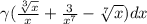 \gamma ( \frac{ \sqrt[3]{x} }{x} + \frac{3}{ {x}^{7} } - \sqrt[7]{x} )dx