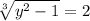 \sqrt[3]{y {}^{2} - 1} = 2