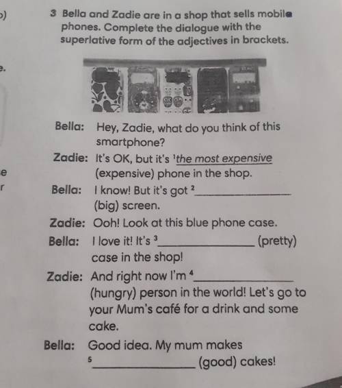 3 Bella and Zadie are in a shop that sells mobile phones. Complete the dialogue with the superlative