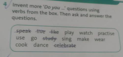 4 Invent more 'Do you questions using verbs from the box. Then ask and answer the questions, speak t